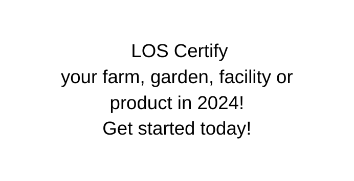 LOS Certify your farm garden facility or product in 2024 Get started today